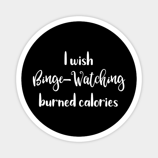 I Wish Binge Watching Burned Calories Magnet by SarahBean